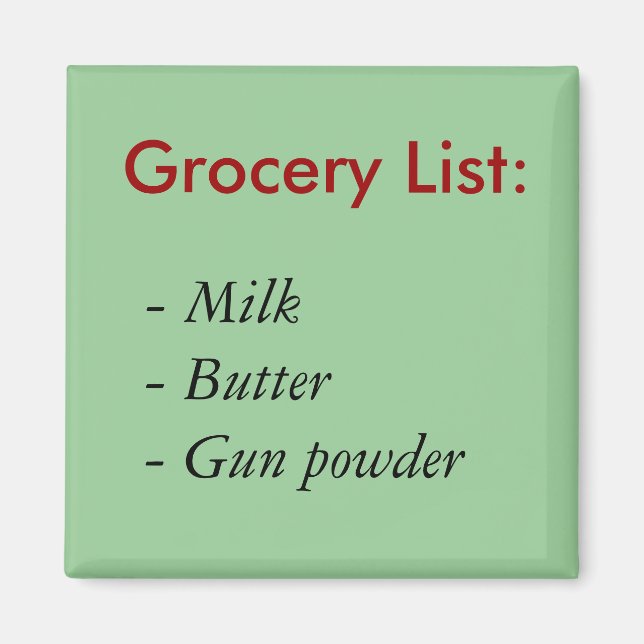 Grocery List:, - Milk- Butter- Gun powder Magnet (Front)