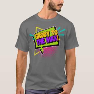 Grody To The Max Funny 90s Saying T-Shirt