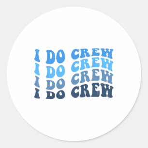 Groom And I Do Crew For Wedding Bride Bachelorette Classic Round Sticker