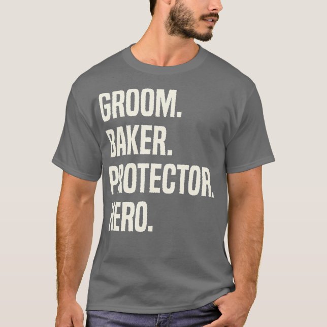 Groom Baker Protector Hero Groom Profession T-Shirt (Front)