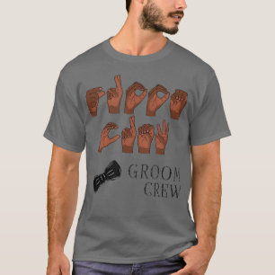 GROOM CREW in American Sign Language T-Shirt