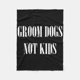 Groom Dogs Not Kids Funny Dog Groomer Pet Fleece Blanket