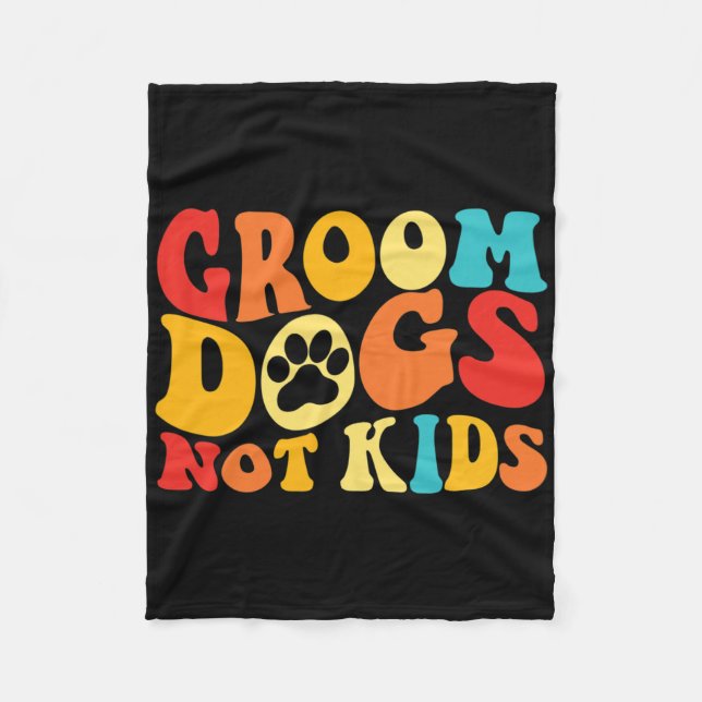 Groom Dogs Not Kids Funny Dogs Cute Meme Groovy Vi Fleece Blanket (Front)