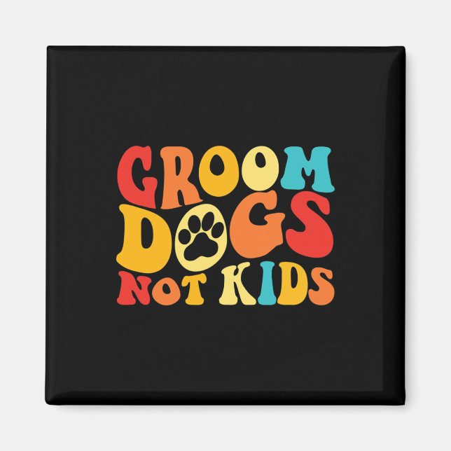 Groom Dogs Not Kids Funny Dogs Cute Meme Groovy Vi Magnet (Front)