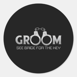 Groom Handcuffs See Bride For The Key Prisoner Han Classic Round Sticker