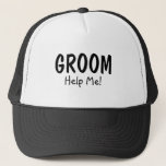 Groom Help Me Trucker Hat<br><div class="desc">Groom Help Me</div>