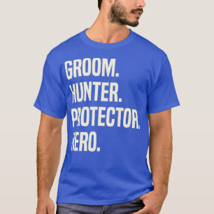 Groom Hunter Protector Hero Groom Profession T-Shirt