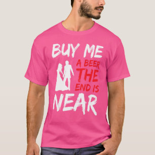 Groom Party Bachelor Party Buy Me A Beer The End I T-Shirt