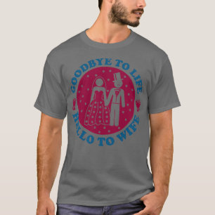 Groom Squad Goodbye To Life Hello To Wife Funny We T-Shirt