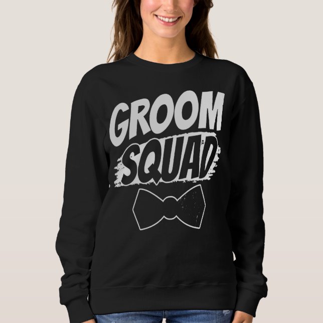 Groom Squad Party Sayings Bachelor Wedding Sweatshirt (Front)