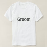 Groom T-Shirt<br><div class="desc">Shirt that says "Groom" in text on the front suitable for wedding rehearsal,  bachelor party or anytime</div>