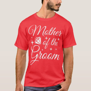 Grooms Mum Marriage Bridal Shower Mother Of The Gr T-Shirt