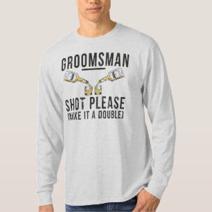 Groomsman Shot Please Make It A Double T-Shirt
