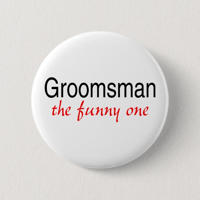 Groomsman (The Funny One) 6 Cm Round Badge (Front)