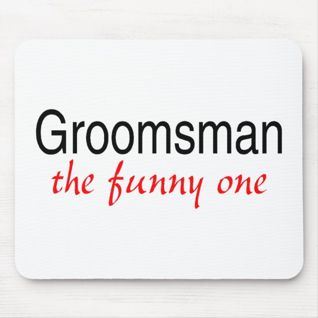 Groomsman The Funny One Mouse Pad (Front)