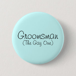 Groomsman (The Gay One) Pin
