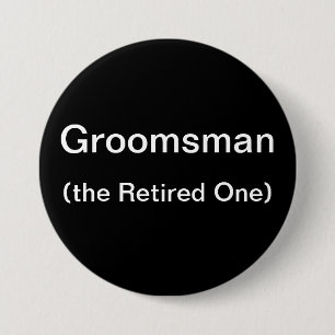 Groomsman The Retired One 7.5 Cm Round Badge