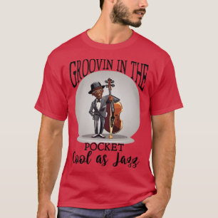 Groovin in the Pocket Cool as Jazz 2 T-Shirt