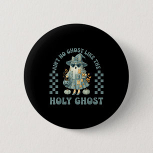 Groovy Aint No Ghost Like The Holy Ghost Christian 6 Cm Round Badge
