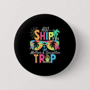 Groovy Aw Ship It’s A Mother Daughter Trip Vacatio 6 Cm Round Badge