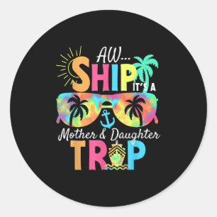 Groovy Aw Ship It’s A Mother Daughter Trip Vacatio Classic Round Sticker