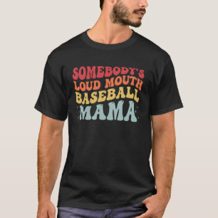 Groovy Baseball Somebody s Loud Mouth Baseball Mam T-Shirt
