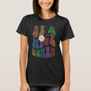 Groovy BE A NICE HUMAN Retro Anti Bullying Choose T-Shirt