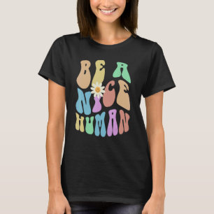 Groovy BE A NICE HUMAN Retro Stop Bullying Choose  T-Shirt