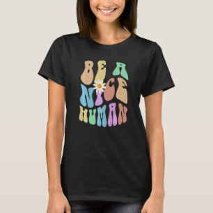 Groovy BE A NICE HUMAN Retro Stop Bullying Choose T-Shirt