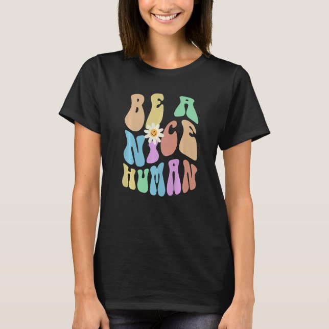 Groovy BE A NICE HUMAN Retro Stop Bullying Choose  T-Shirt (Front)