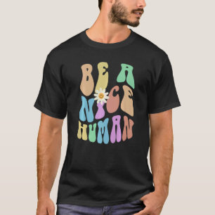 Groovy BE A NICE HUMAN Retro Stop Bullying Choose T-Shirt