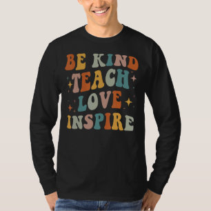 Groovy Be Kindness Kind Teach Love Inspire Teacher T-Shirt