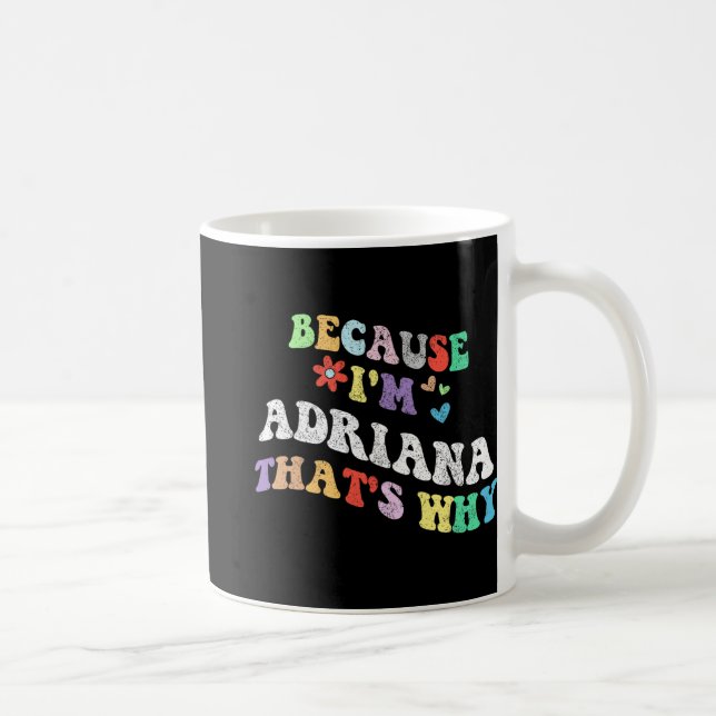 Groovy Because Im Adriana Thats Why Funny Custom N Coffee Mug (Right)