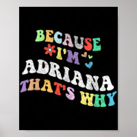 Groovy Because Im Adriana Thats Why Funny Custom N