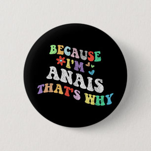 Groovy Because Im Anais Thats Why Funny Custom Nam 6 Cm Round Badge