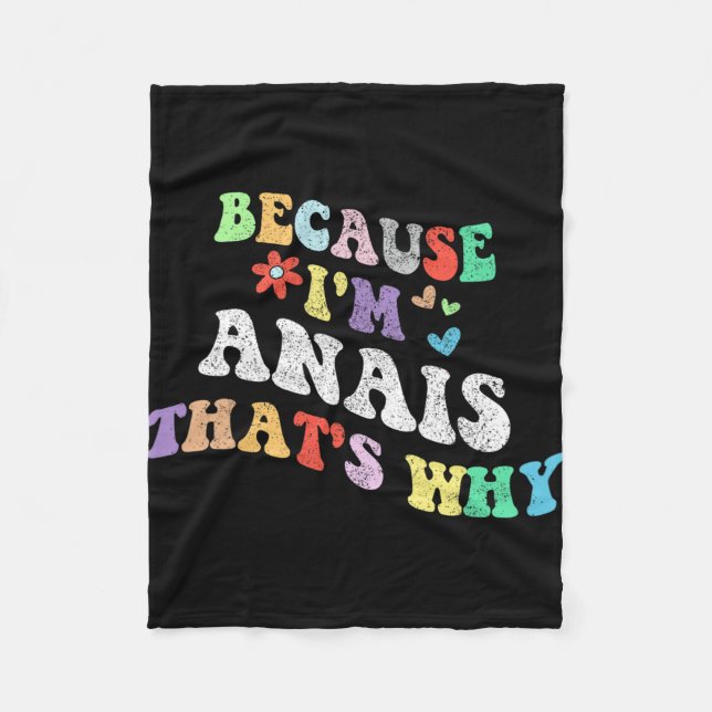 Groovy Because Im Anais Thats Why Funny Custom Nam Fleece Blanket (Front)