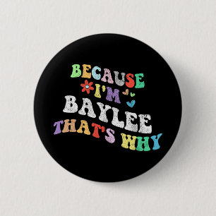 Groovy Because Im Baylee Thats Why Funny Custom Na 6 Cm Round Badge