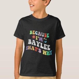 Groovy Because Im Baylee Thats Why Funny Custom Na T-Shirt