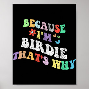 Groovy Because Im Birdie Thats Why Funny Custom Na Poster