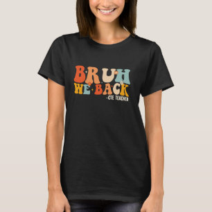 Groovy Bruh We Back Happy First Day CTE Teacher Fu T-Shirt
