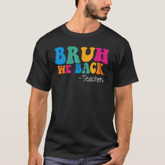 Groovy Bruh We Back Teachers Funny Back To School  T-Shirt
