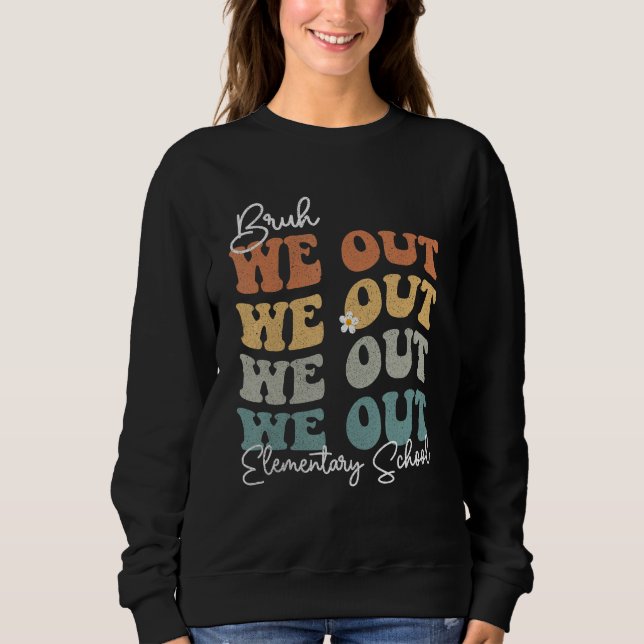 Groovy Bruh We Out Elementary School  Teacher Sweatshirt (Front)
