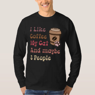 Groovy Coffee Lovers I Like Coffee My Cat and Mayb T-Shirt