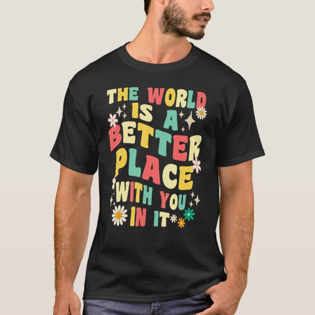 Groovy Costume  The World Is A Better Place With Y T-Shirt (Front)
