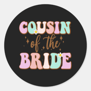 Groovy Cousin Of The Bride Wedding Shower Cousin F Classic Round Sticker