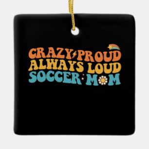 Groovy Crazy Proud Always Loud Soccer Mum Retro Ceramic Ornament