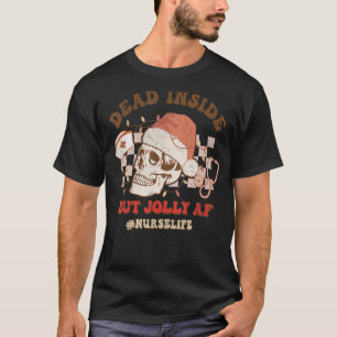Groovy Dead Inside But Jolly Af Nurse Life Christm T-Shirt