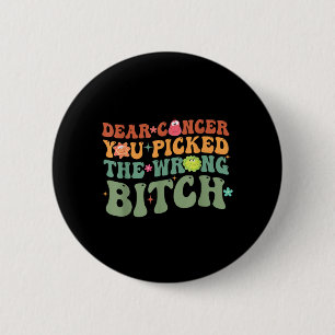 Groovy Dear Cancer Picked The Wrong Cancer Warrior 6 Cm Round Badge