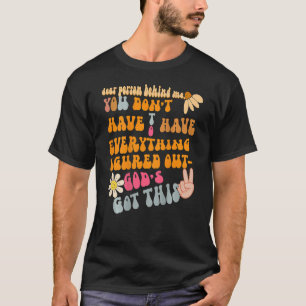 Groovy Dear Person Behind Me God's Got This Christ T-Shirt