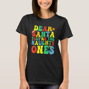 Groovy Dear Santa They Are The Naughty Ones Christ T-Shirt